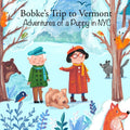 Bobke's Trip to Vermont: Adventures of a Puppy in NYC