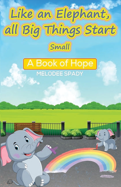 Like an Elephant, All Big Things Start Small: A Book of Hope