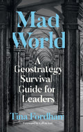 Mad World: A Geostrategy Survival Guide for Leaders