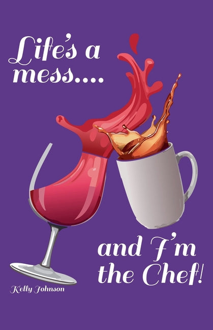 Life's a Mess and I'm the Chef!