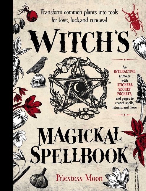 Witch's Magickal Spellbook: Transform Common Plants Into Tools for Love, Luck and Renewal