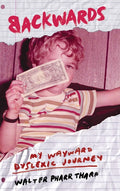 Backwards: My Wayward Dyslexic Journey