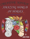 Creative Haven Amazing World Of Horses Coloring Book: Unique art designs of beautiful horses for stress relieving vol 1