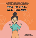 How to Make New Friends: A Children's Book About Social Skills, Being Warm, and Knowing How to Make a Great First Impression