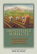 Impossible Subjects: Illegal Aliens and the Making of Modern America - Updated Edition (Revised)