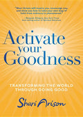 Activate Your Goodness: Transforming the World Through Doing Good