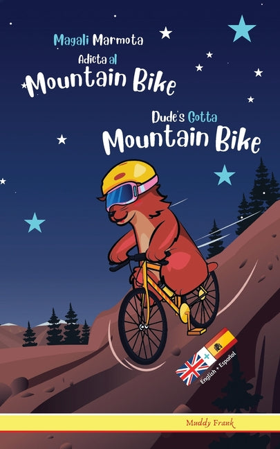 Dude's Gotta Mountain Bike / Magali Marmota Adicta Al Mountain Bike: Libro inglés-español para niños de 8 años +