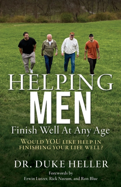 Helping Men Finish Well At Any Age: Would YOU like help in finishing your life well?