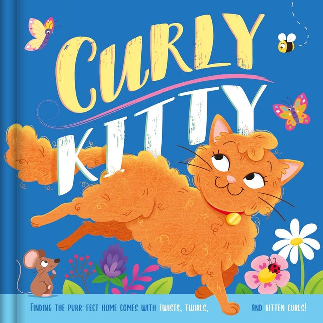 Curly Kitty- A Tale Full of Twists, Twirls, and Kitten Curls: Padded Board Book