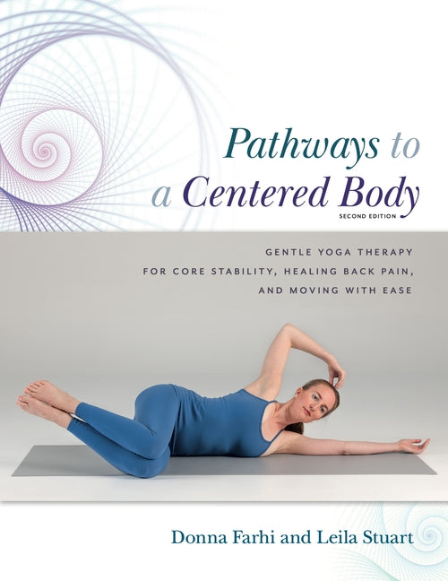 Pathways to a Centered Body 2nd Ed: Gentle Yoga Therapy for Core Stability, Healing Back Pain, and Moving with Ease (Revised)