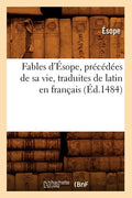 Fables d'Ésope, Précédées de Sa Vie, Traduites de Latin En Français (Éd.1484) (1484)
