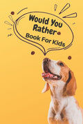 Would You Rather Book For Kids: A book, hard choices, ridiculous scenarios and funny situations that the whole family will love