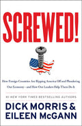 Screwed!: How Foreign Countries Are Ripping America Off and Plundering Our Economy-And How Our Leaders Help Them Do It