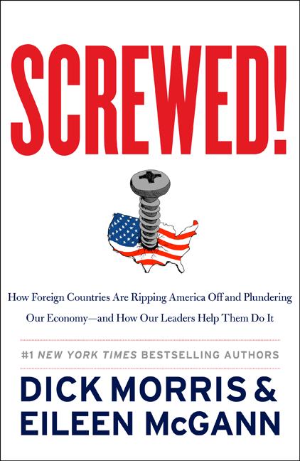 Screwed!: How Foreign Countries Are Ripping America Off and Plundering Our Economy-And How Our Leaders Help Them Do It