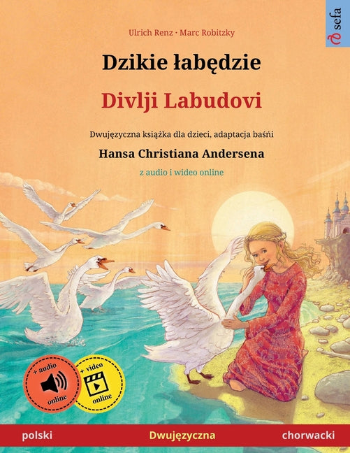 Dzikie labędzie - Divlji Labudovi (polski - chorwacki): Dwujęzyczna książka dla dzieci na podstawie baśńi Hansa Christia
