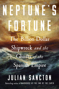 Neptune's Fortune: The Billion-Dollar Shipwreck and the Ghosts of the Spanish Empire