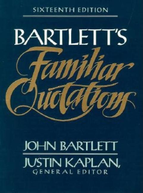 Bartlett's Familiar Quotation See 0316084603 16th Edtn