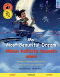 My Most Beautiful Dream - Minun kaikista kaunein uneni (English - Finnish): Bilingual children's book, age 2-3 and up, with audio and video