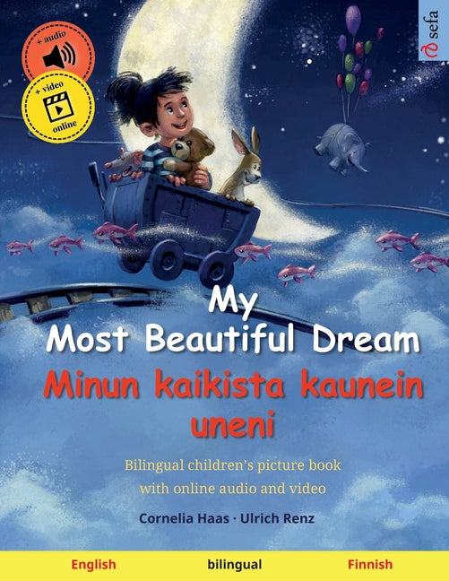 My Most Beautiful Dream - Minun kaikista kaunein uneni (English - Finnish): Bilingual children's book, age 2-3 and up, with audio and video