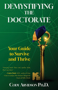 Demystifying the Doctorate: Your Guide to Survive and Thrive