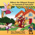 Dilbert the Diligent Dragon: In Fantastical Fairyland