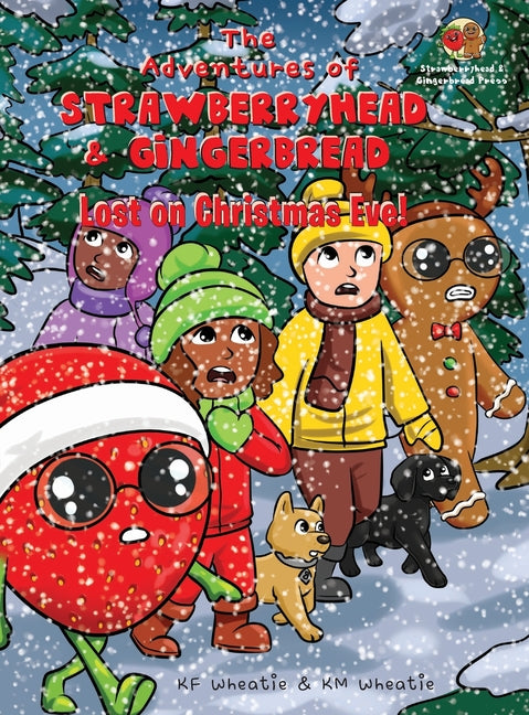 The Adventures of Strawberryhead & Gingerbread-Lost on Christmas Eve!: A tale of faith, courage, friendship, and joy all bundled up in the discovery of th