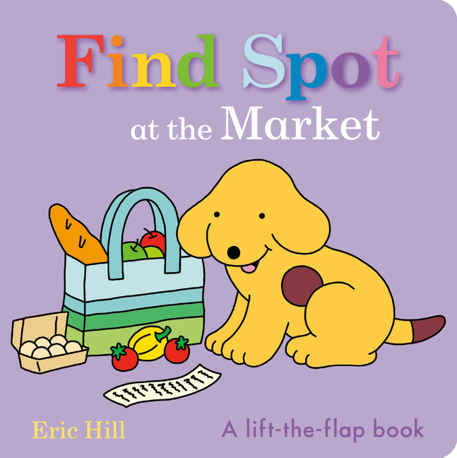 Find Spot at the Market: A Lift-The-Flap Book
