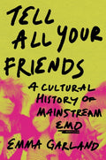 Tell All Your Friends: A Cultural History of Mainstream Emo