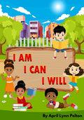 I Am I Can I Will: Positive Affirmations for Kids