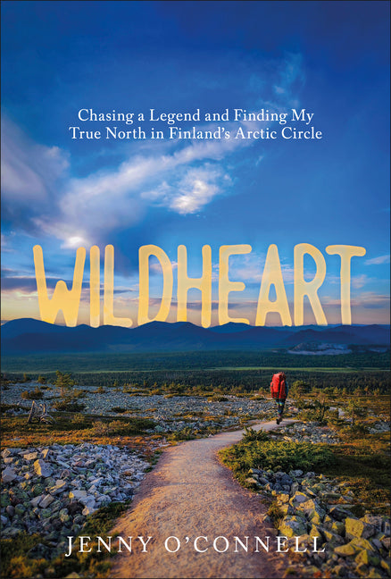 Wildheart: Chasing a Legend and Finding My True North in Finland's Arctic Circle