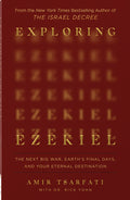 Exploring Ezekiel: The Next Big War, Earth's Final Days, and Your Eternal Destination