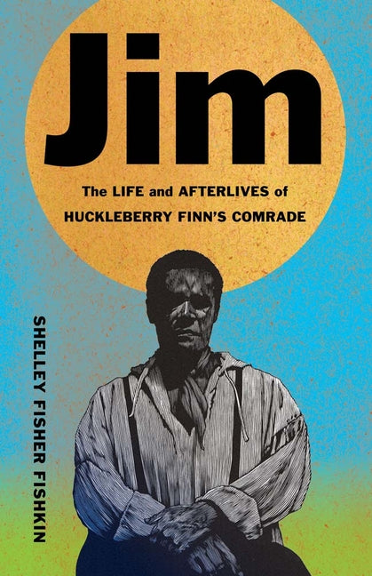 Jim: The Life and Afterlives of Huckleberry Finn's Comrade