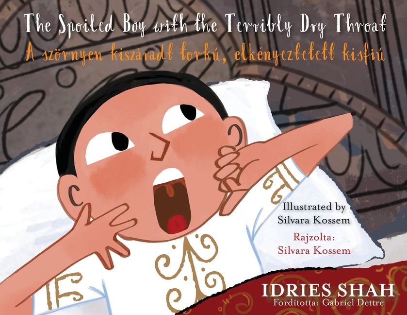 The Spoiled Boy with the Terribly Dry Throat / A szörnyen kiszáradt torkú, elkényeztetett kisfiú: Bilingual English-Hungarian Edition / Kétnyelvű ang