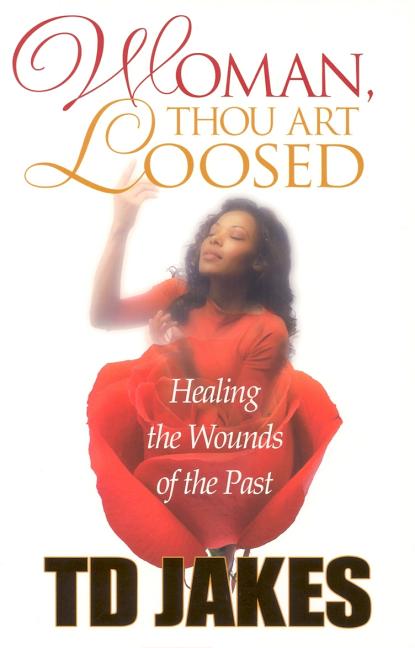 Woman, Thou Art Loosed!: Healing the Wounds of the Past (Revised)