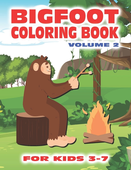 Bigfoot Coloring Book for Kids Ages 3-7 Volume 2: Fun Sasquatch Coloring Pages for Kids with Squatchy Designs of Grassman and Skunkape in the Woods In