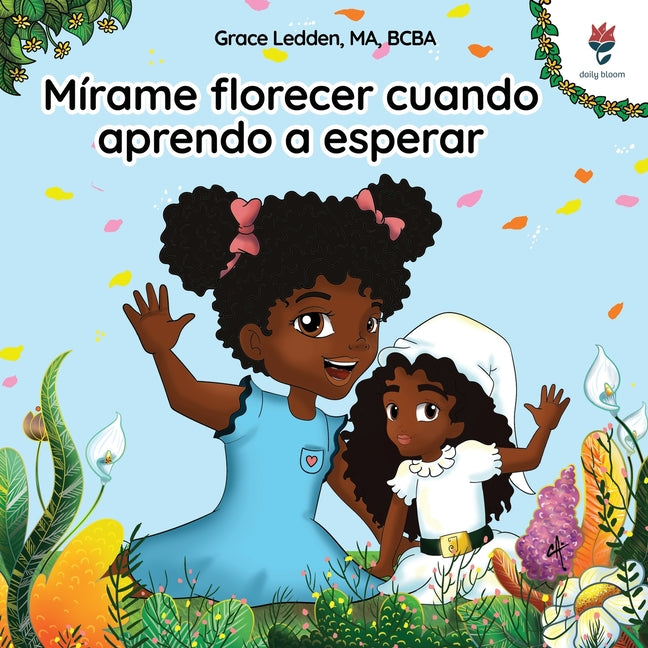 Mírame florecer cuando aprendo a esperar: Una historia de afrontamiento para niños con autismo sobre cómo ser paciente y adaptarse a los retrasos ines