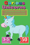 Curious Unicorns: Coloring Book for My little Daughter