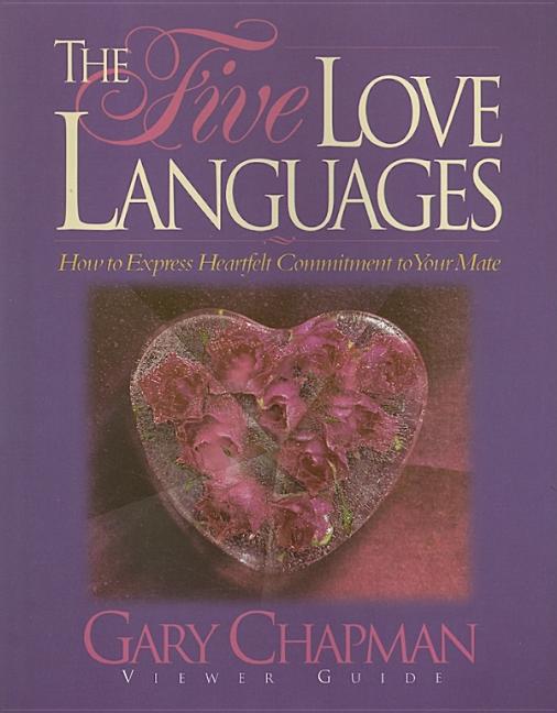 The Five Love Languages: How to Express Hearfelt Commitment to Your Mate: Viewer Guide