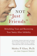 Not Just Friends: Rebuilding Trust and Recovering Your Sanity After Infidelity