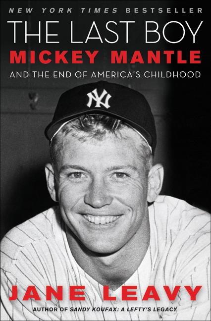 The Last Boy: Mickey Mantle and the End of America's Childhood