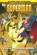Superman and the Toxic Troublemaker