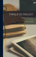 Twelfth Night: Or, What You Will