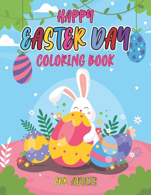 Happy easter day coloring book for adults: An Amazing Easter Coloring Book for Kids and Toddlers, Ages 2-8.