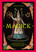 Magick: Decoding the Visual Culture of Spells, Illusions and Psychic Powers