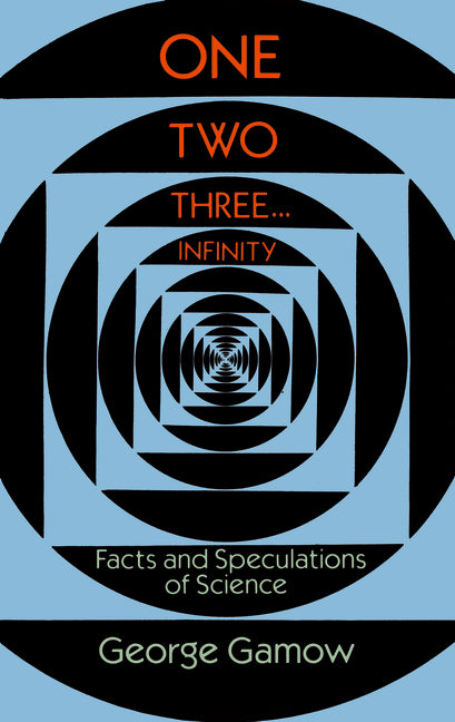 One Two Three . . . Infinity: Facts and Speculations of Science (Revised)