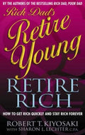 Rich Dad's Retire Young, Retire Rich: How to Get Rich Quickly and Stay Rich Forever! (Revised)