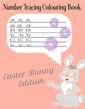 Number Tracing Colouring Book: Easter Bunny Edition- ages 3 to 8- Pre K and Kindergarten Workbook: Number Tracing workbook