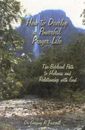 How to Develop a Powerful Prayer Life: The Biblical Path to Holiness and Relationship with God