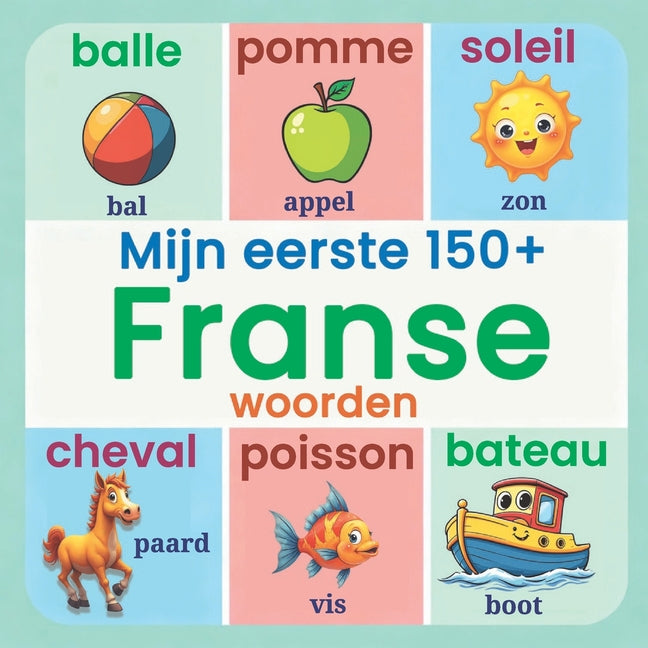 Mijn eerste 150+ Franse woorden: Prachtig Geïllustreerd Frans-Nederlands Woordenboek voor Peuters en Kleuters Leer Eerste Franse Woorden Thuis, Crèche