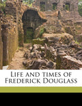 Life and Times of Frederick Douglass